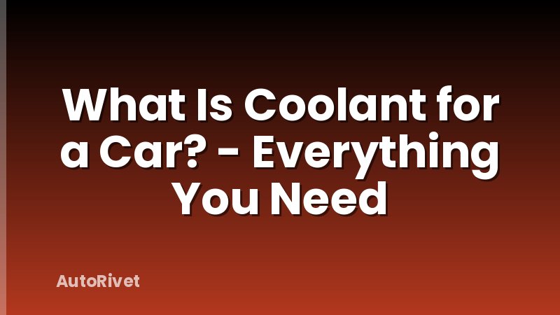 What Is Coolant for a Car? - Everything You Need