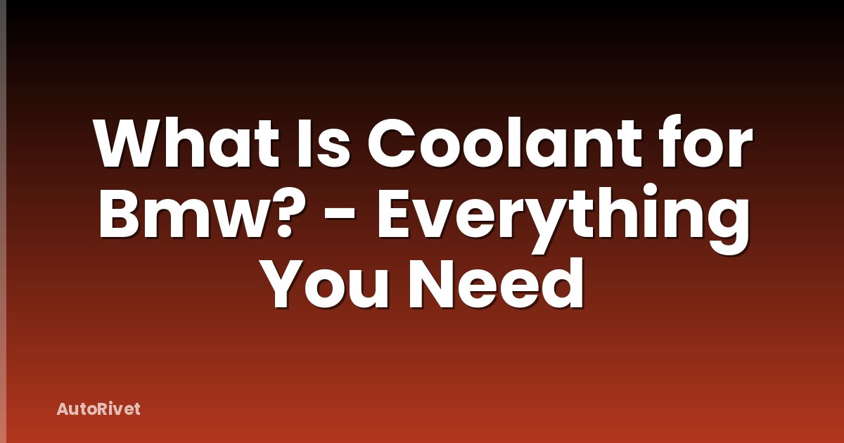 What Is Coolant for Bmw? - Everything You Need