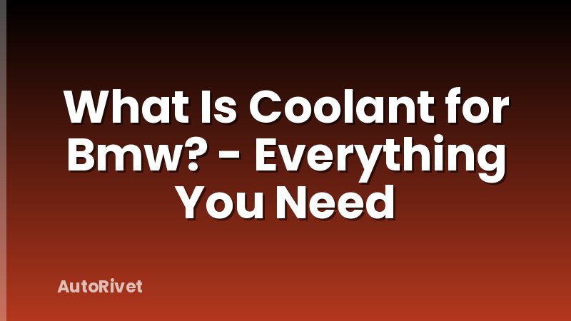 What Is Coolant for Bmw? - Everything You Need