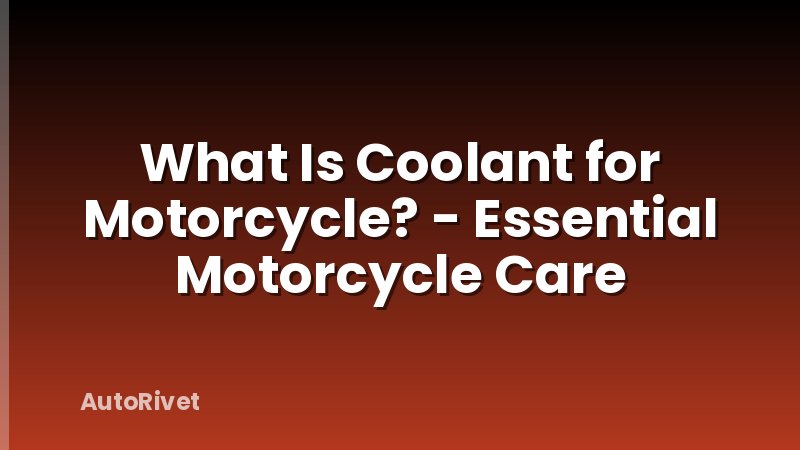 What Is Coolant for Motorcycle? - Essential Motorcycle Care