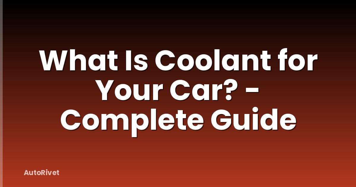 What Is Coolant for Your Car? - Complete Guide