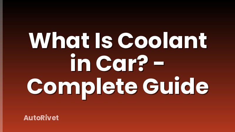 What Is Coolant in Car? - Complete Guide