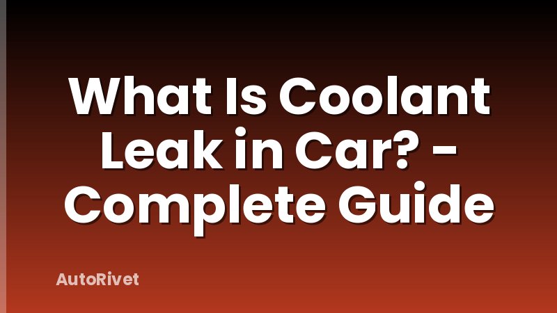 What Is Coolant Leak in Car? - Complete Guide