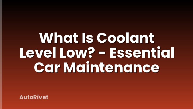 What Is Coolant Level Low? - Essential Car Maintenance
