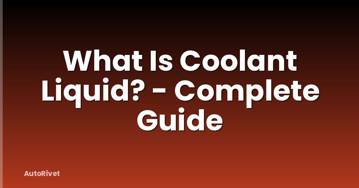 What Is Coolant Liquid? - Complete Guide
