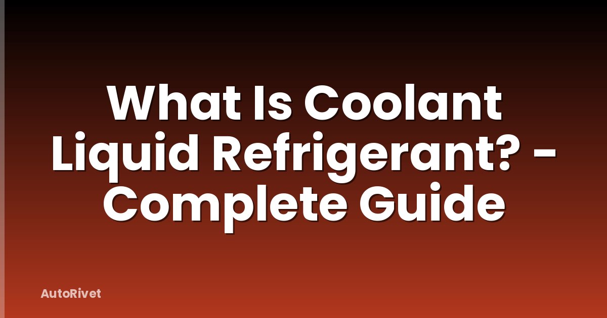 What Is Coolant Liquid Refrigerant? - Complete Guide