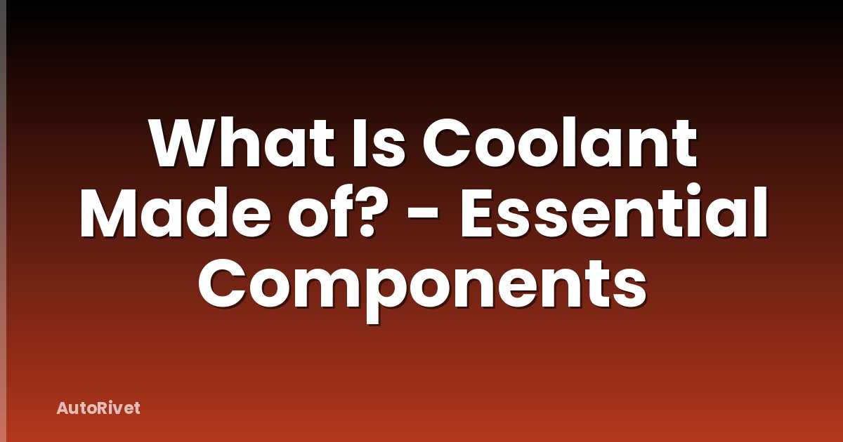 What Is Coolant Made of? - Essential Components
