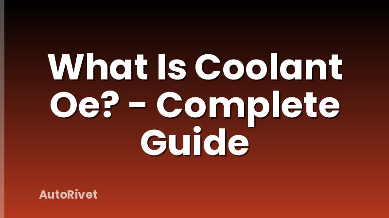 What Is Coolant Oe? - Complete Guide