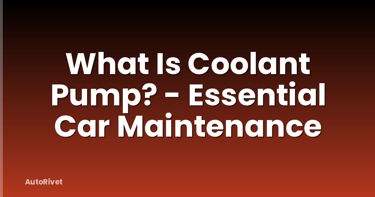 What Is Coolant Pump? - Essential Car Maintenance