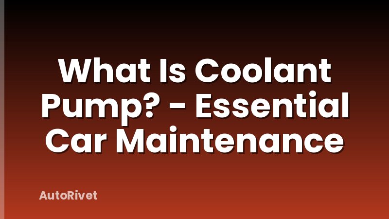 What Is Coolant Pump? - Essential Car Maintenance