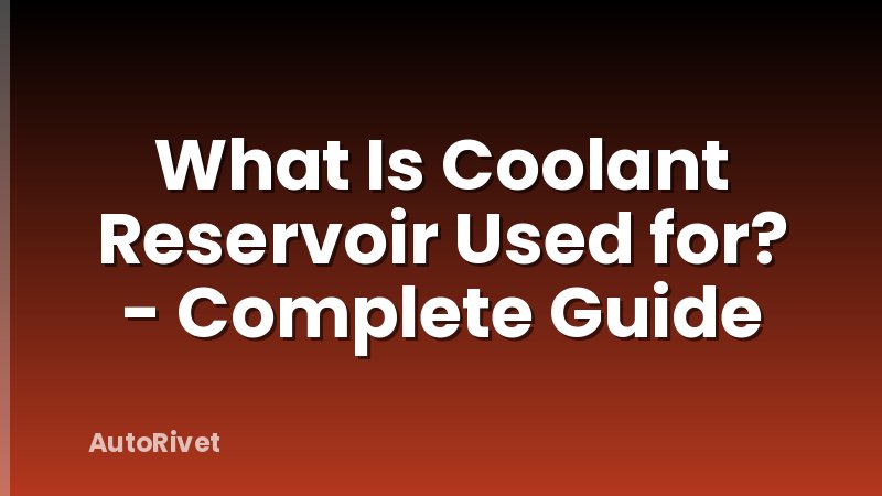 What Is Coolant Reservoir Used for? - Complete Guide