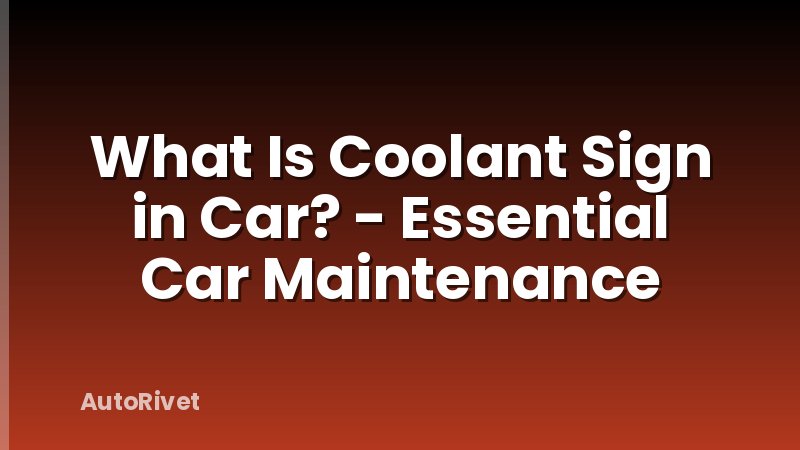 What Is Coolant Sign in Car? - Essential Car Maintenance