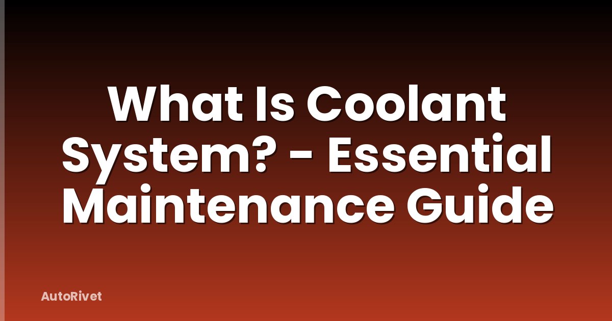 What Is Coolant System? - Essential Maintenance Guide
