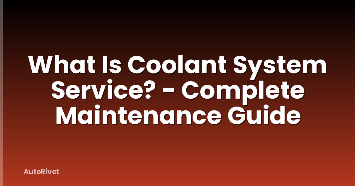 What Is Coolant System Service? - Complete Maintenance Guide