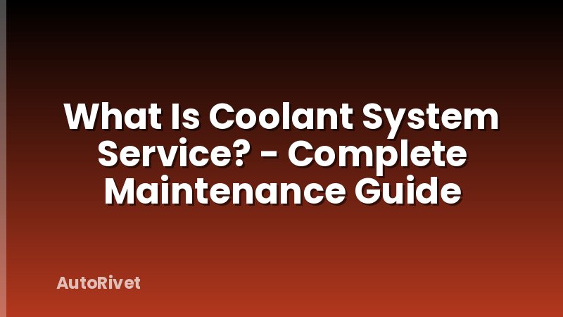 What Is Coolant System Service? - Complete Maintenance Guide
