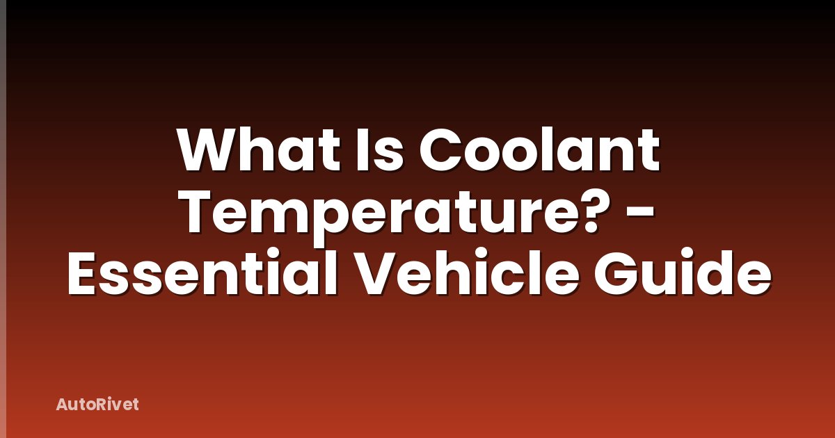 What Is Coolant Temperature? - Essential Vehicle Guide