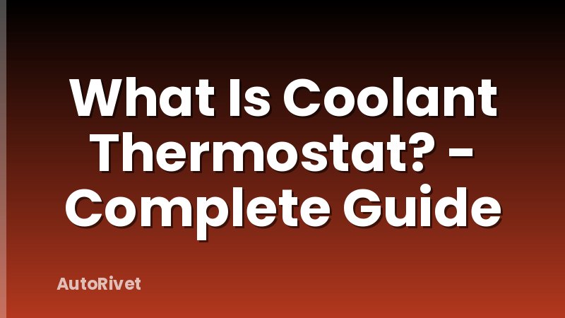 What Is Coolant Thermostat? - Complete Guide