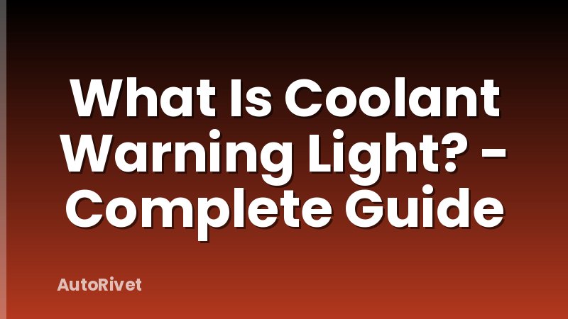 What Is Coolant Warning Light? - Complete Guide