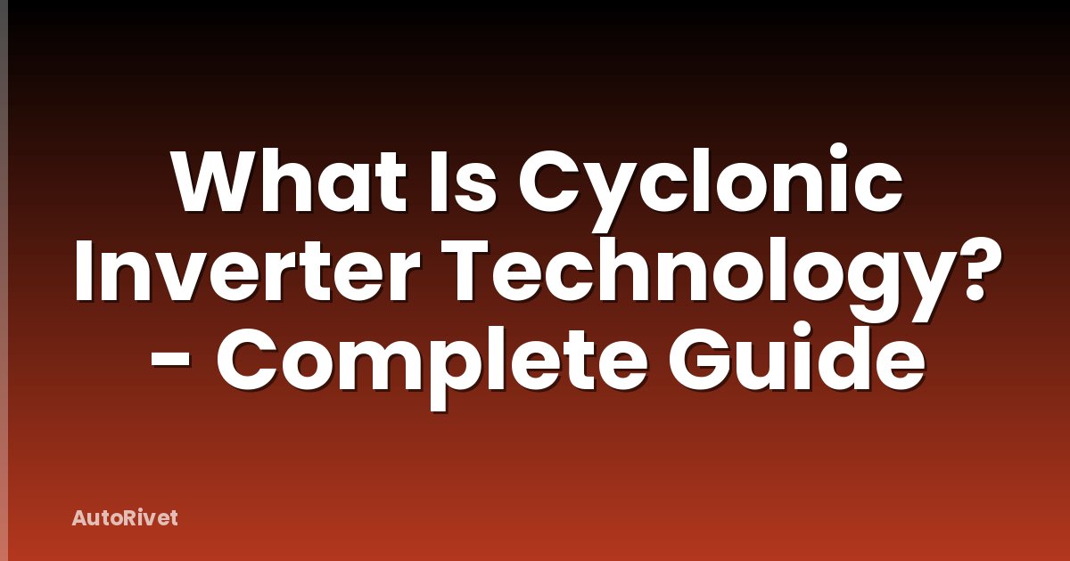 What Is Cyclonic Inverter Technology? - Complete Guide