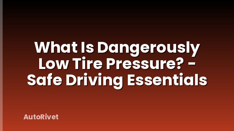 What Is Dangerously Low Tire Pressure? - Safe Driving Essentials