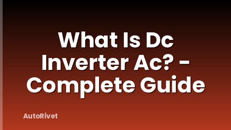 What Is Dc Inverter Ac? - Complete Guide