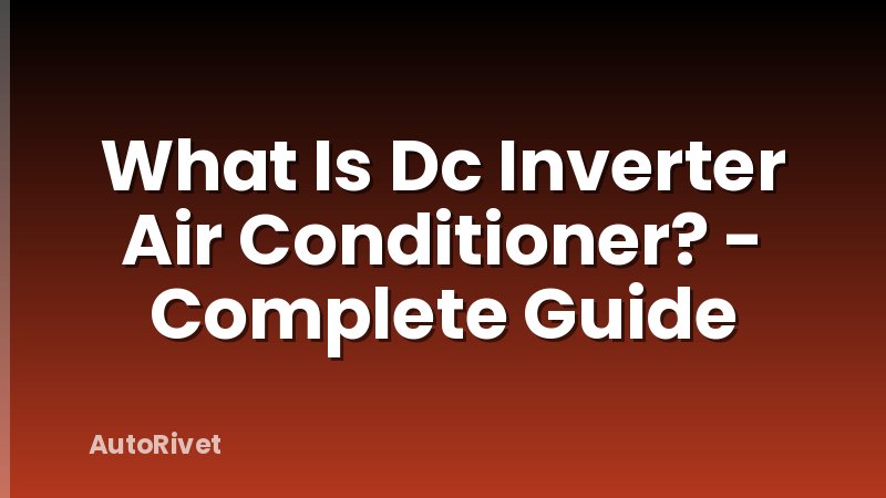 What Is Dc Inverter Air Conditioner? - Complete Guide