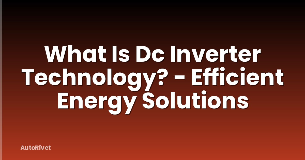 What Is Dc Inverter Technology? - Efficient Energy Solutions
