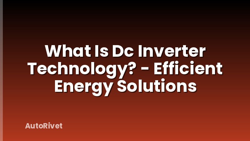 What Is Dc Inverter Technology? - Efficient Energy Solutions