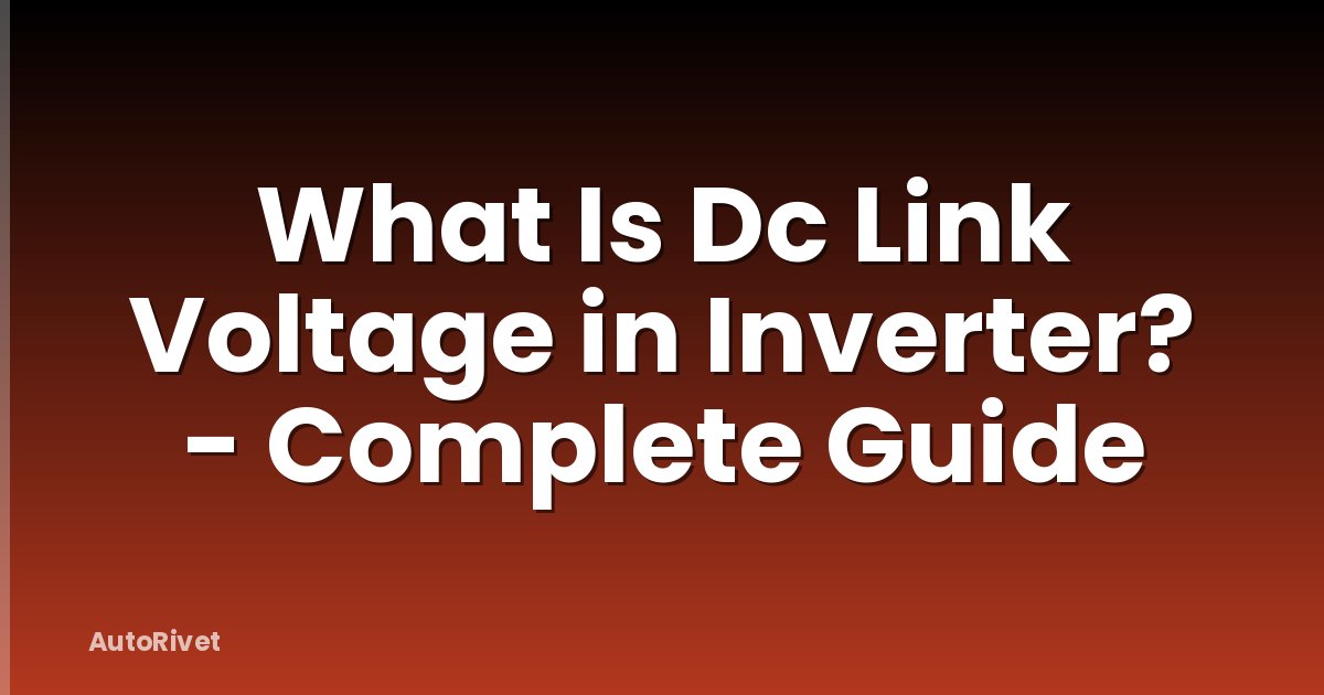 What Is Dc Link Voltage in Inverter? - Complete Guide