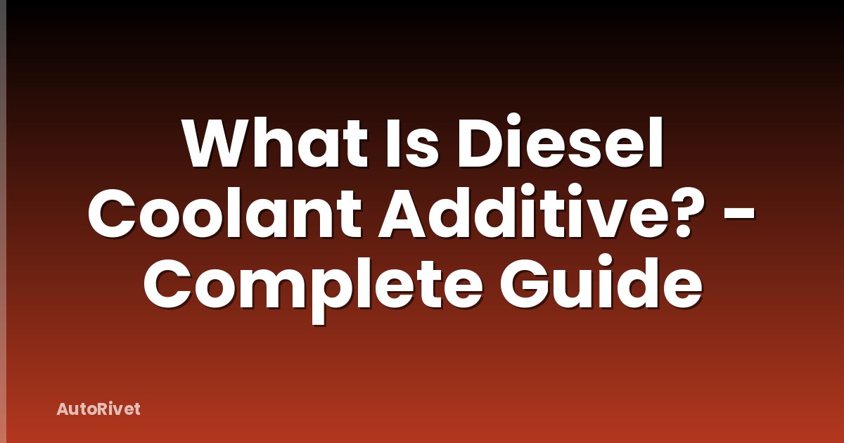 What Is Diesel Coolant Additive? - Complete Guide