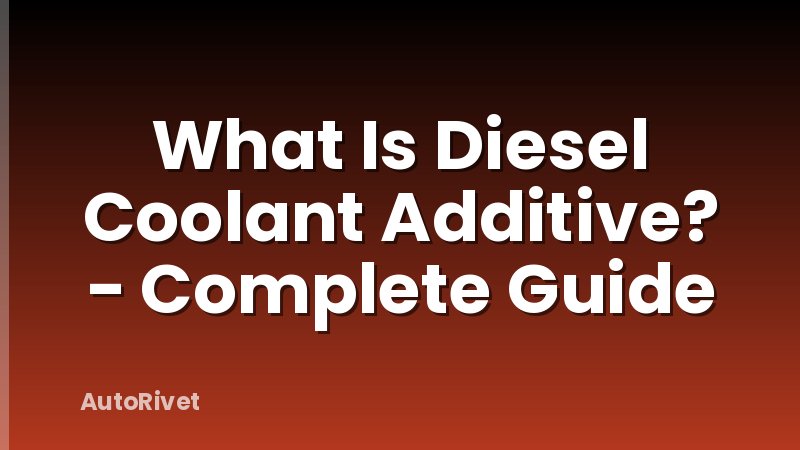 What Is Diesel Coolant Additive? - Complete Guide
