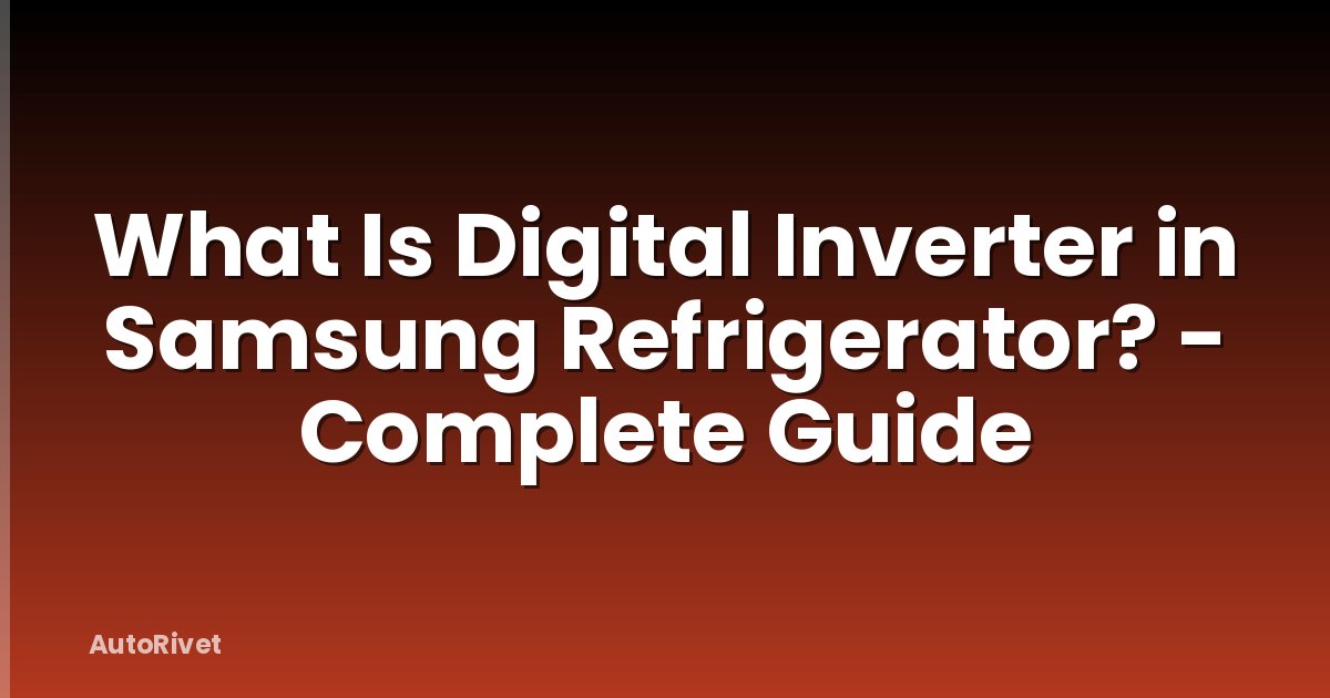 What Is Digital Inverter in Samsung Refrigerator? - Complete Guide