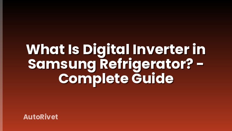 What Is Digital Inverter in Samsung Refrigerator? - Complete Guide