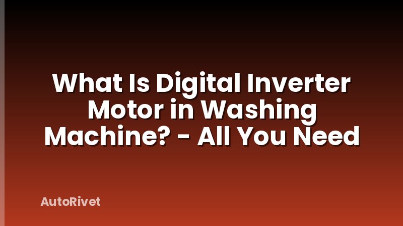 What Is Digital Inverter Motor in Washing Machine? - All You Need