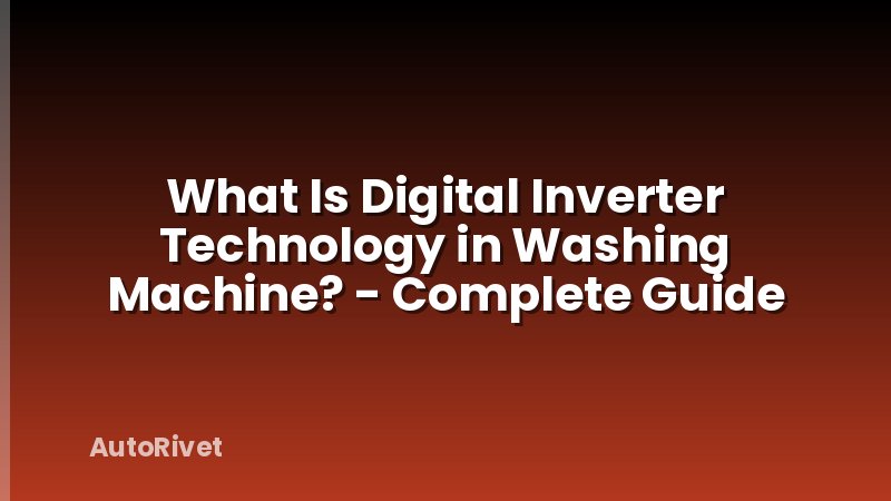 What Is Digital Inverter Technology in Washing Machine? - Complete Guide