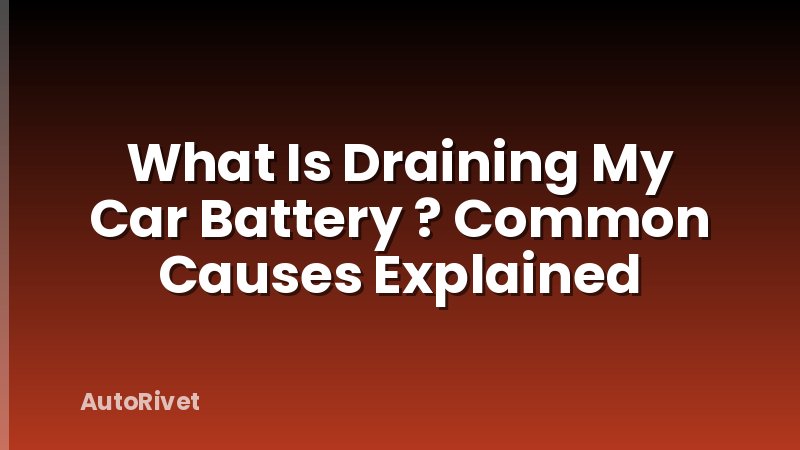 What Is Draining My Car Battery ? Common Causes Explained