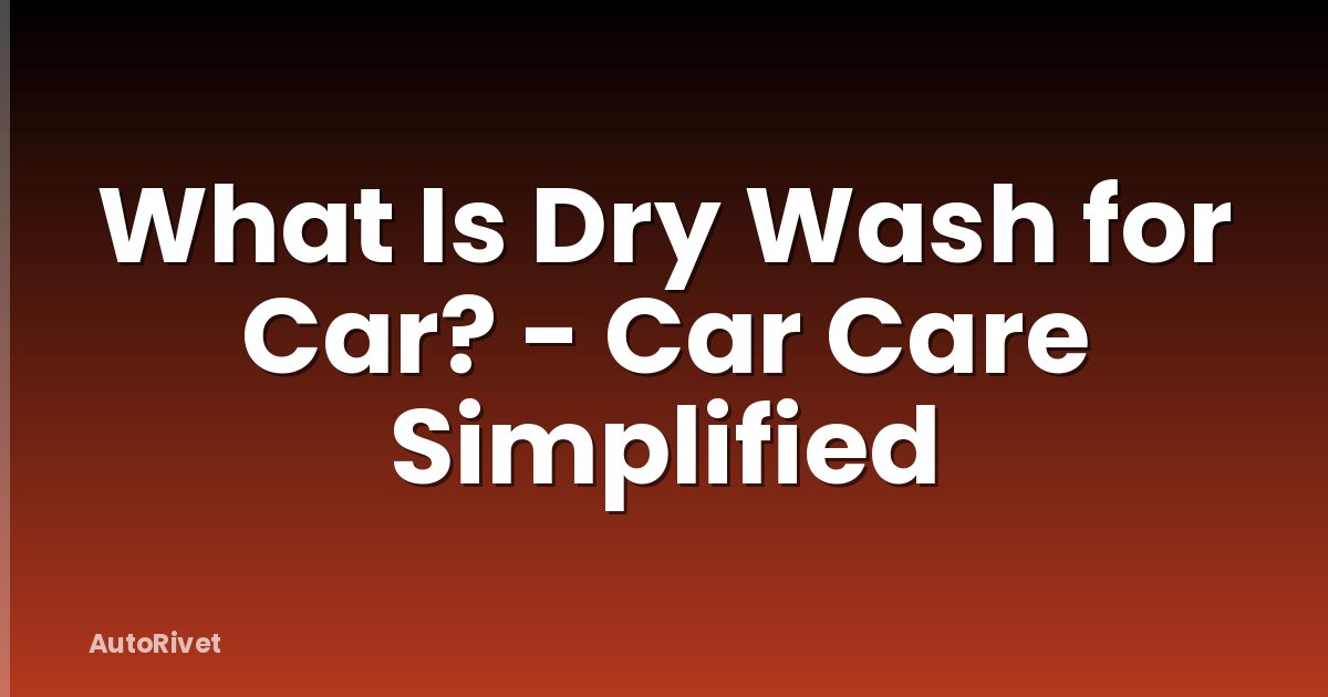 What Is Dry Wash for Car? - Car Care Simplified