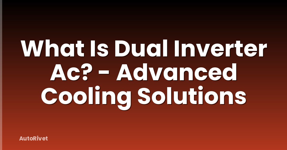 What Is Dual Inverter Ac? - Advanced Cooling Solutions