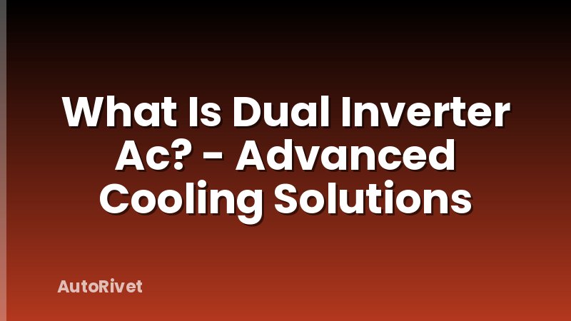 What Is Dual Inverter Ac? - Advanced Cooling Solutions
