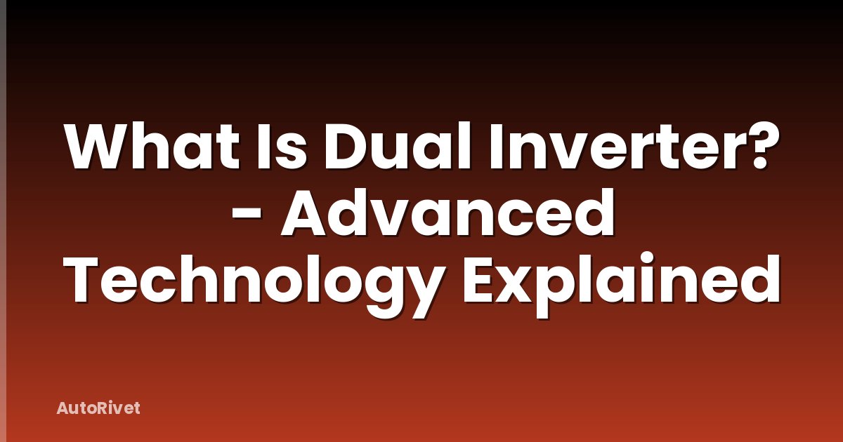 What Is Dual Inverter? - Advanced Technology Explained