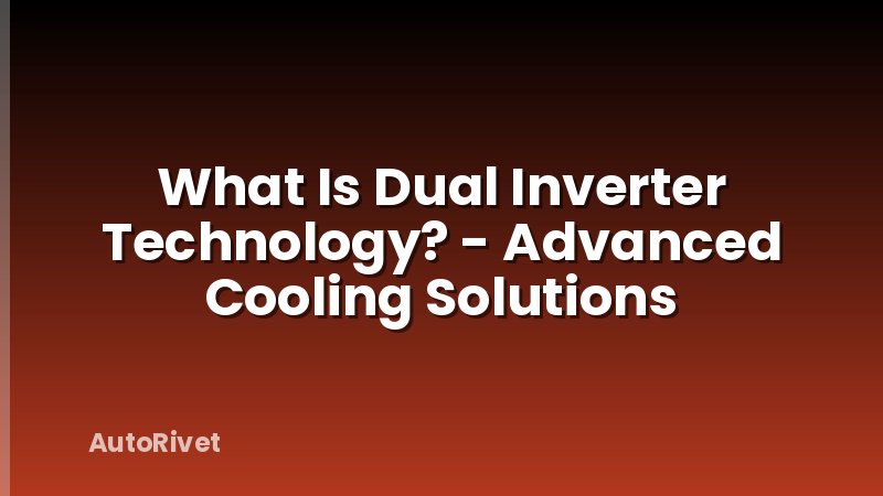 What Is Dual Inverter Technology? - Advanced Cooling Solutions