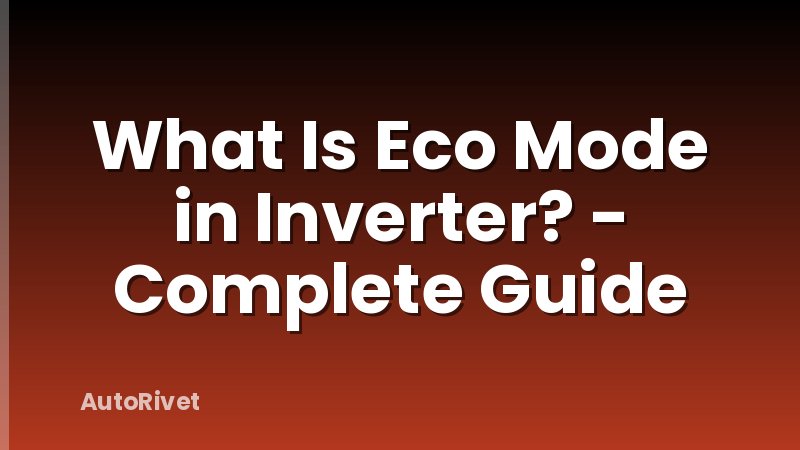 What Is Eco Mode in Inverter? - Complete Guide
