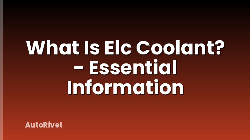 What Is Elc Coolant? - Essential Information