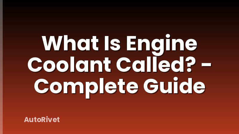What Is Engine Coolant Called? - Complete Guide