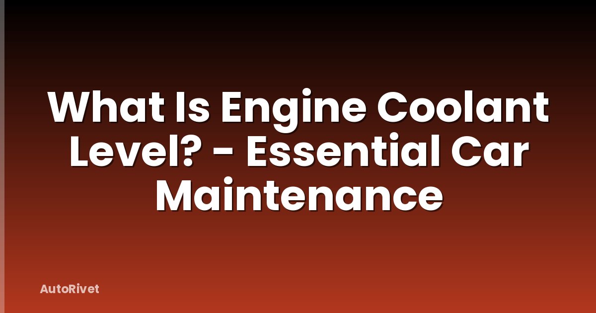 What Is Engine Coolant Level? - Essential Car Maintenance
