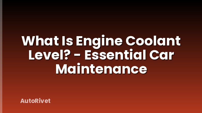 What Is Engine Coolant Level? - Essential Car Maintenance