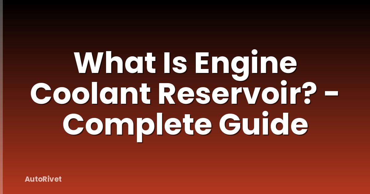 What Is Engine Coolant Reservoir? - Complete Guide