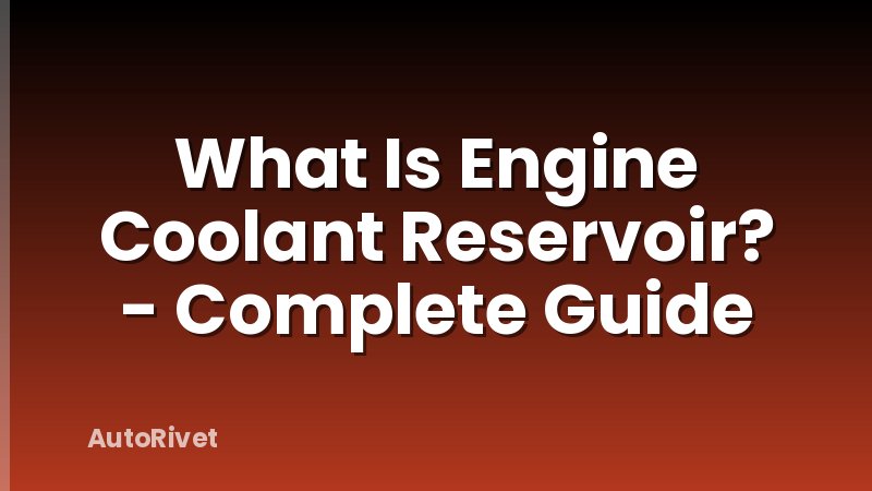 What Is Engine Coolant Reservoir? - Complete Guide