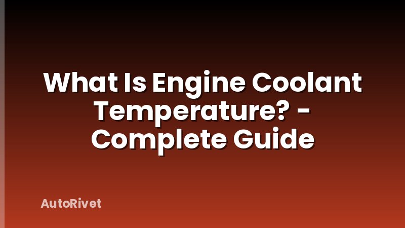 What Is Engine Coolant Temperature? - Complete Guide