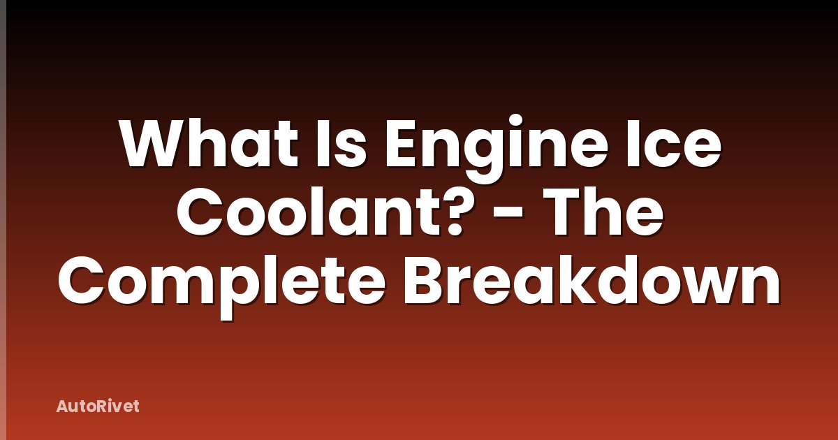 What Is Engine Ice Coolant? - The Complete Breakdown